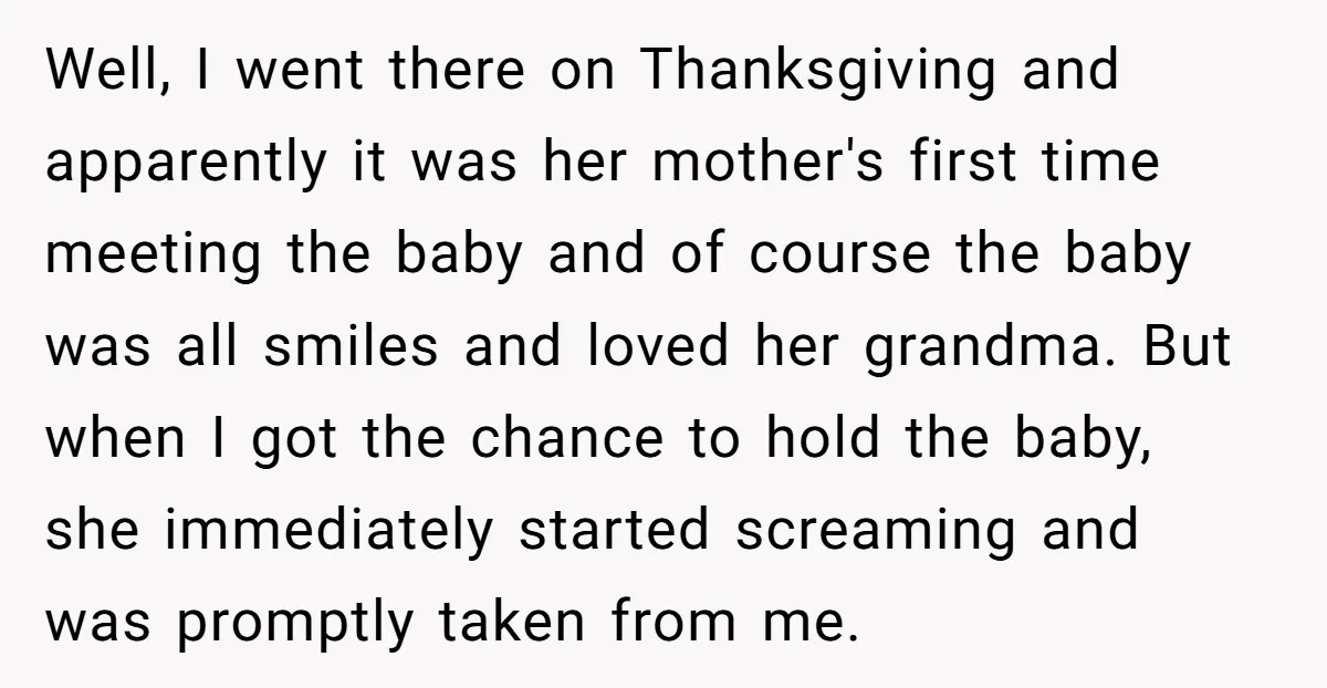 Well, I went there on Thanksgiving and apparently it was her mother's first time meeting the baby and of course the baby was all smiles and loved her grandma. But...