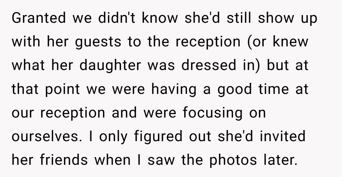Granted we didn't know she'd still show up with her guests to the reception (or knew what her daughter was dressed in) but at that point we were having a...