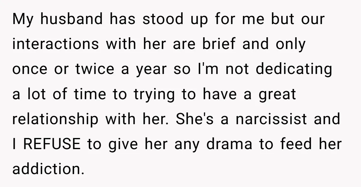 My husband has stood up for me but our interactions with her are brief and only once or twice a year so I'm not dedicating a lot of time to...
