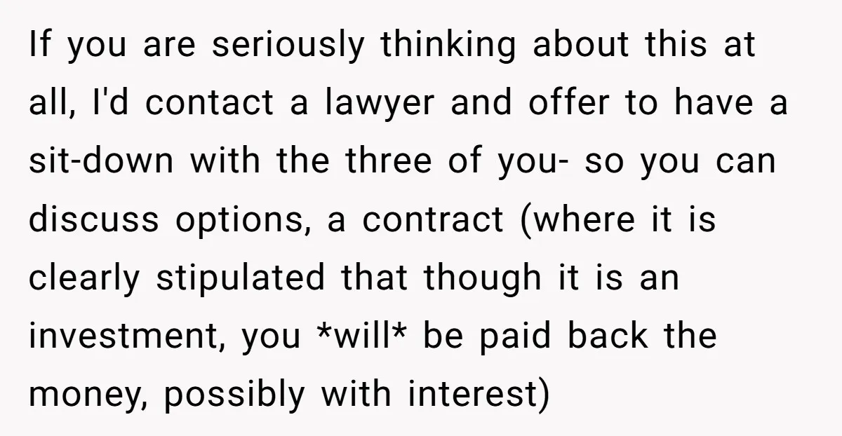 If you are seriously thinking about this at all, I'd contact a lawyer and offer to have a sit-down with the three of you- so you can discuss options, a...