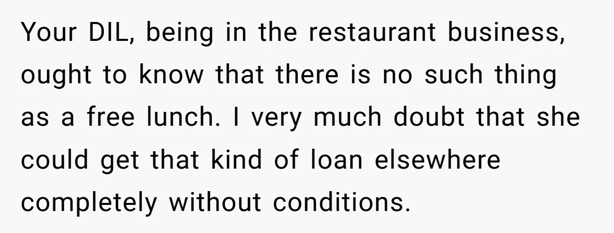 Your DIL, being in the restaurant business, ought to know that there is no such thing as a free lunch. I very much doubt that she could get that kind...