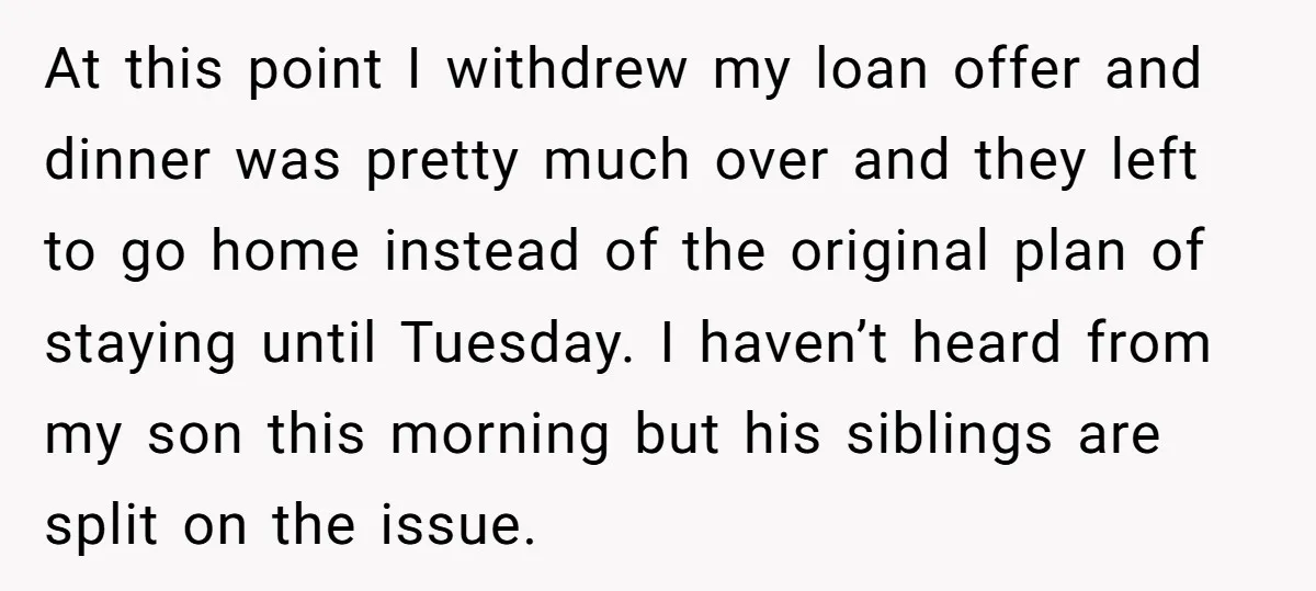 At this point I withdrew my loan offer and dinner was pretty much over and they left to go home instead of the original plan of staying until Tuesday. I...
