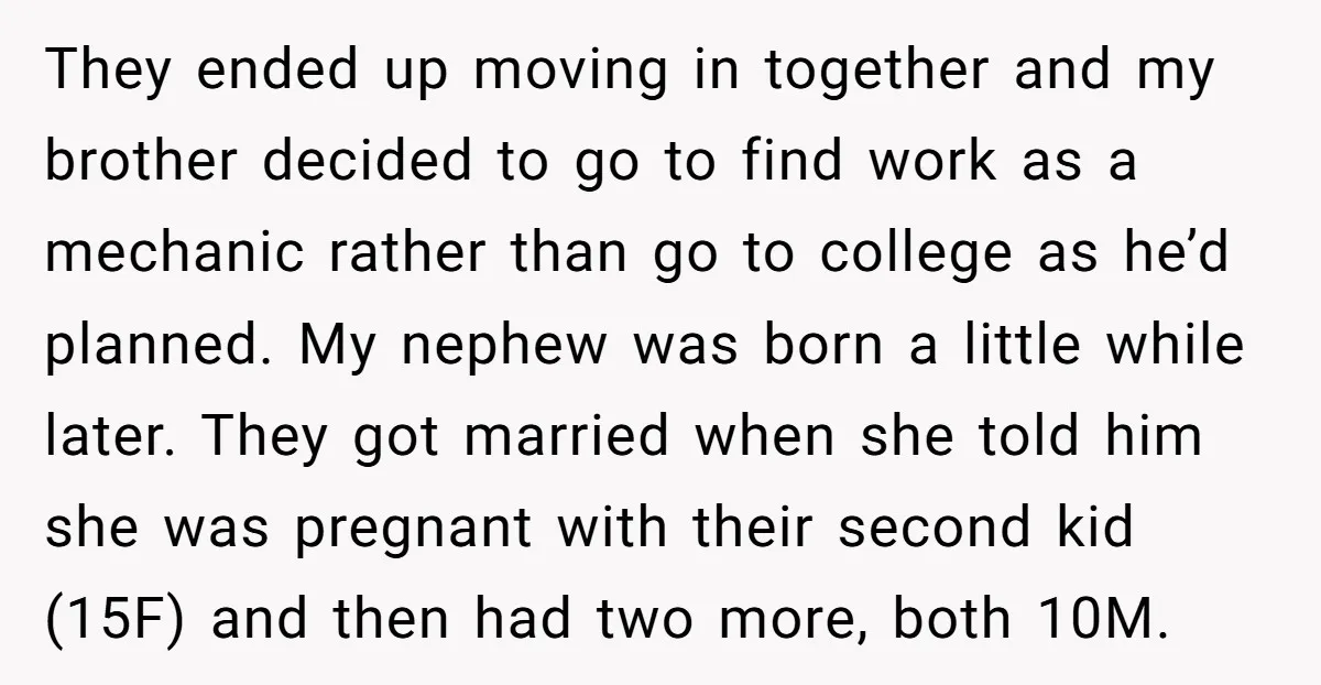 They ended up moving in together and my brother decided to go to find work as a mechanic rather than go to college as he’d planned. My nephew was born...