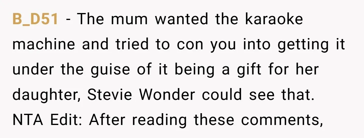 B_D51 − The mum wanted the karaoke machine and tried to con you into getting it under the guise of it being a gift for her daughter, Stevie Wonder could...