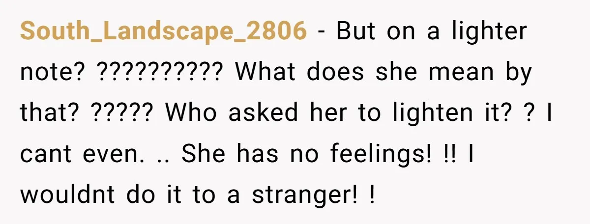 South_Landscape_2806 − But on a lighter note? ?????????? What does she mean by that? ????? Who asked her to lighten it? ? I cant even. .. She has no feelings!...