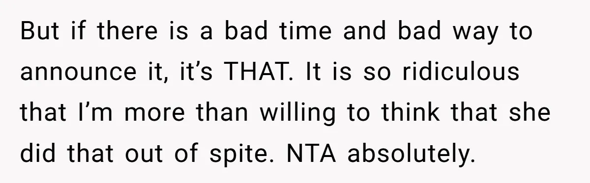 But if there is a bad time and bad way to announce it, it’s THAT. It is so ridiculous that I’m more than willing to think that she did that...