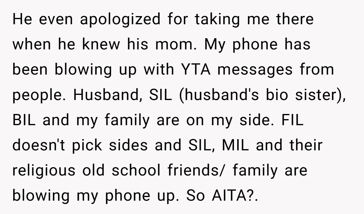He even apologized for taking me there when he knew his mom. My phone has been blowing up with YTA messages from people. Husband, SIL (husband's bio sister), BIL and...