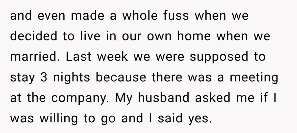 and even made a whole fuss when we decided to live in our own home when we married. Last week we were supposed to stay 3 nights because there was...
