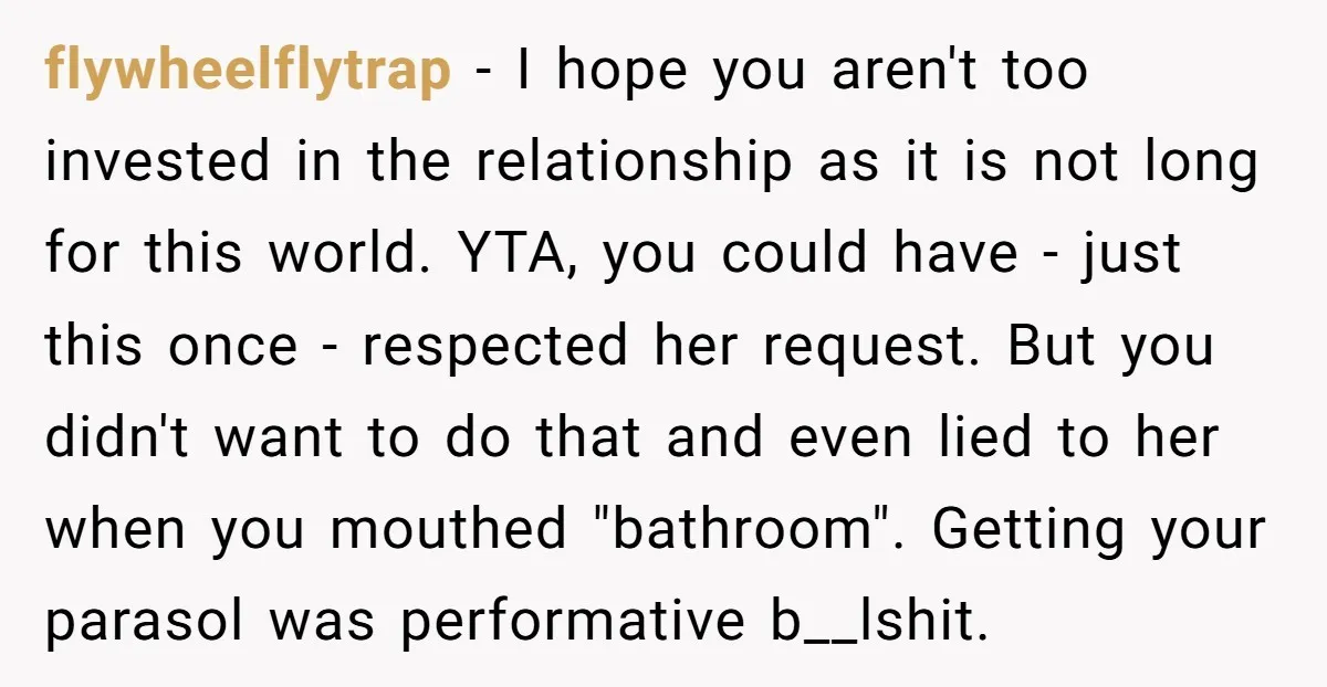 flywheelflytrap − I hope you aren't too invested in the relationship as it is not long for this world. YTA, you could have - just this once - respected her...