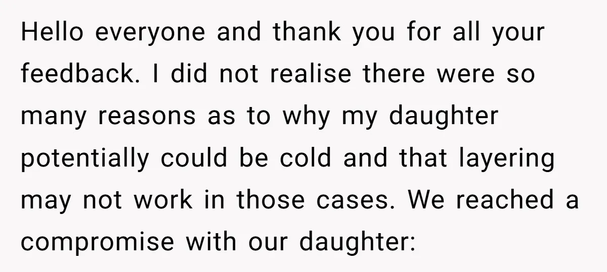 Hello everyone and thank you for all your feedback. I did not realise there were so many reasons as to why my daughter potentially could be cold and that layering...