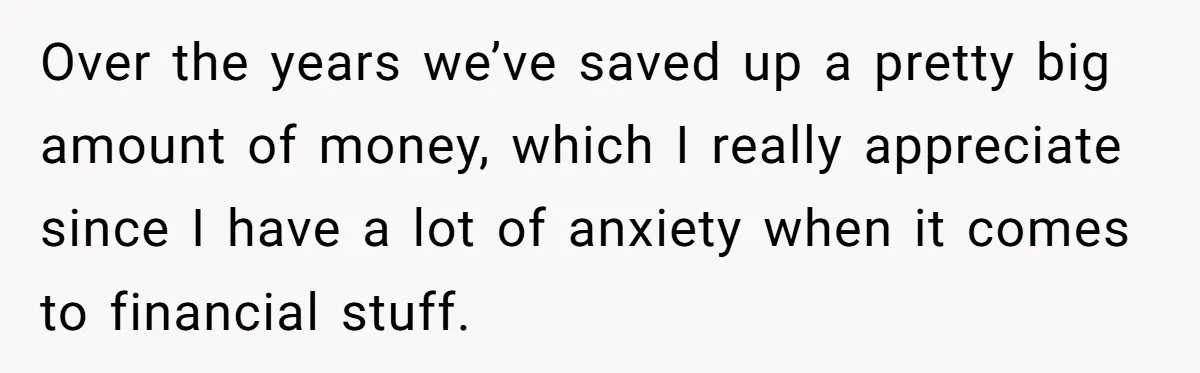 Over the years we’ve saved up a pretty big amount of money, which I really appreciate since I have a lot of anxiety when it comes to financial stuff.