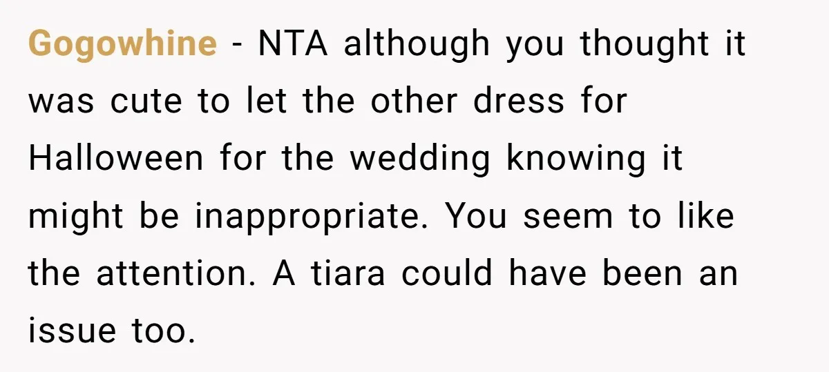 Gogowhine − NTA although you thought it was cute to let the other dress for Halloween for the wedding knowing it might be inappropriate. You seem to like the attention....