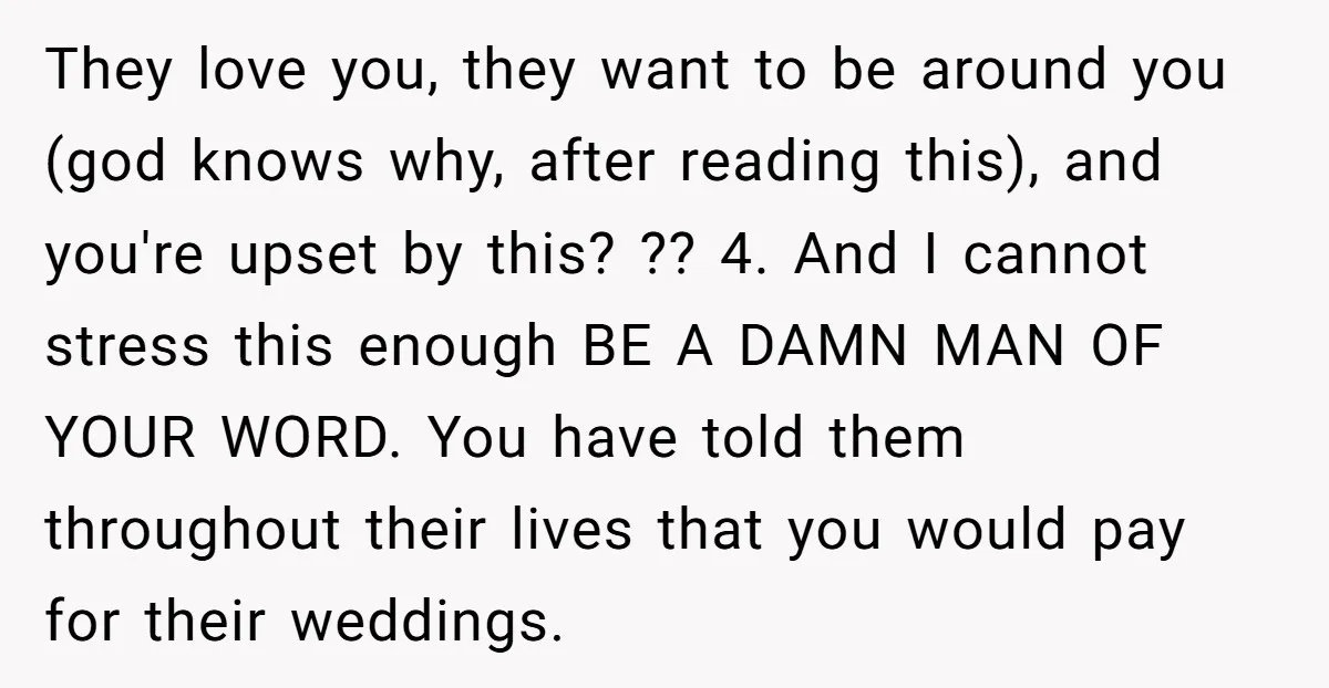 They love you, they want to be around you (god knows why, after reading this), and you're upset by this? ?? 4. And I cannot stress this enough BE A...
