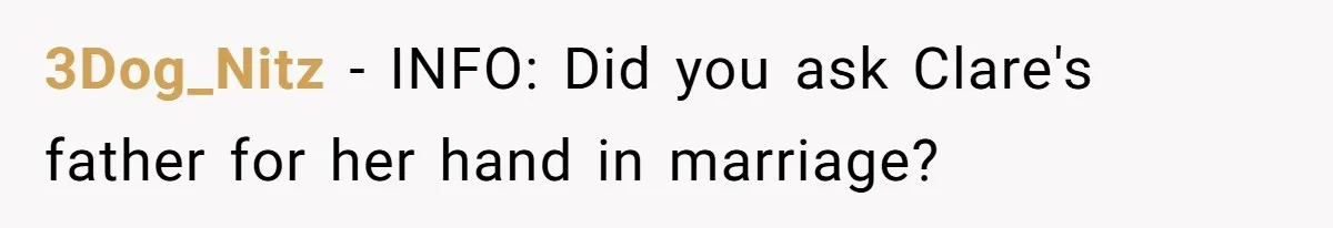 3Dog_Nitz − INFO: Did you ask Clare's father for her hand in marriage?