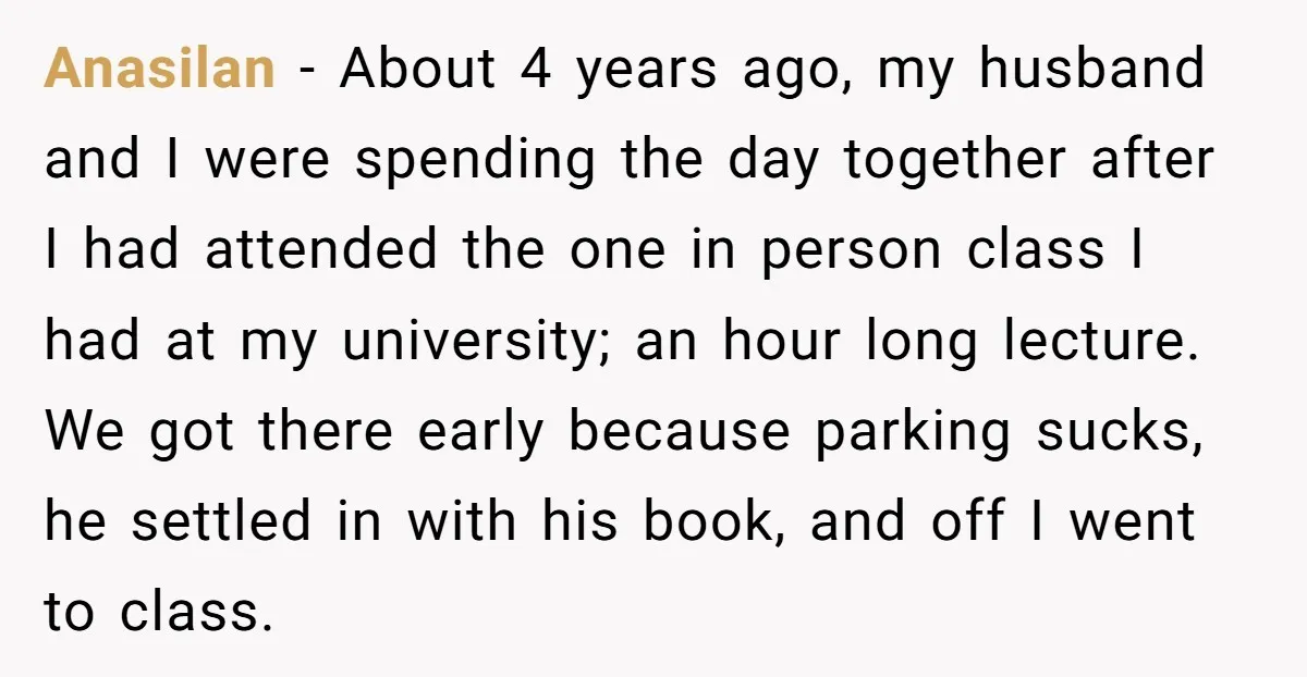 Anasilan − About 4 years ago, my husband and I were spending the day together after I had attended the one in person class I had at my university; an...