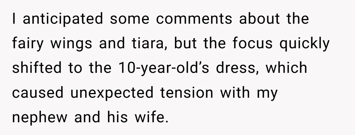 I anticipated some comments about the fairy wings and tiara, but the focus quickly shifted to the 10-year-old’s dress, which caused unexpected tension with my nephew and his wife.