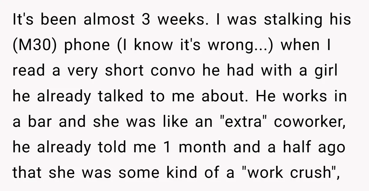 It's been almost 3 weeks. I was stalking his (M30) phone (I know it's wrong...) when I read a very short convo he had with a girl he already talked...