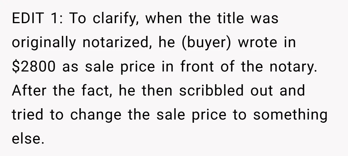 EDIT 1: To clarify, when the title was originally notarized, he (buyer) wrote in $2800 as sale price in front of the notary. After the fact, he then scribbled out...