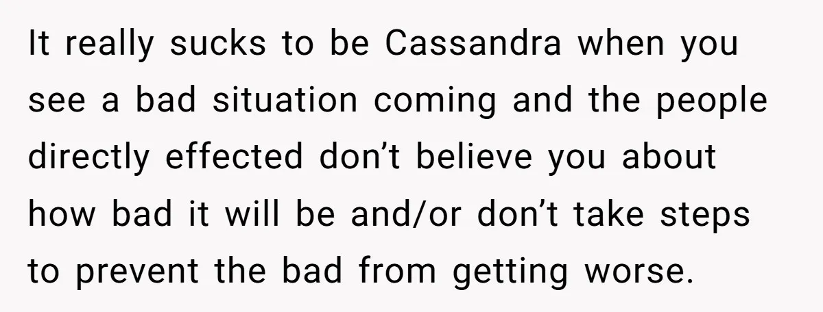 It really sucks to be Cassandra when you see a bad situation coming and the people directly effected don’t believe you about how bad it will be and/or don’t take...
