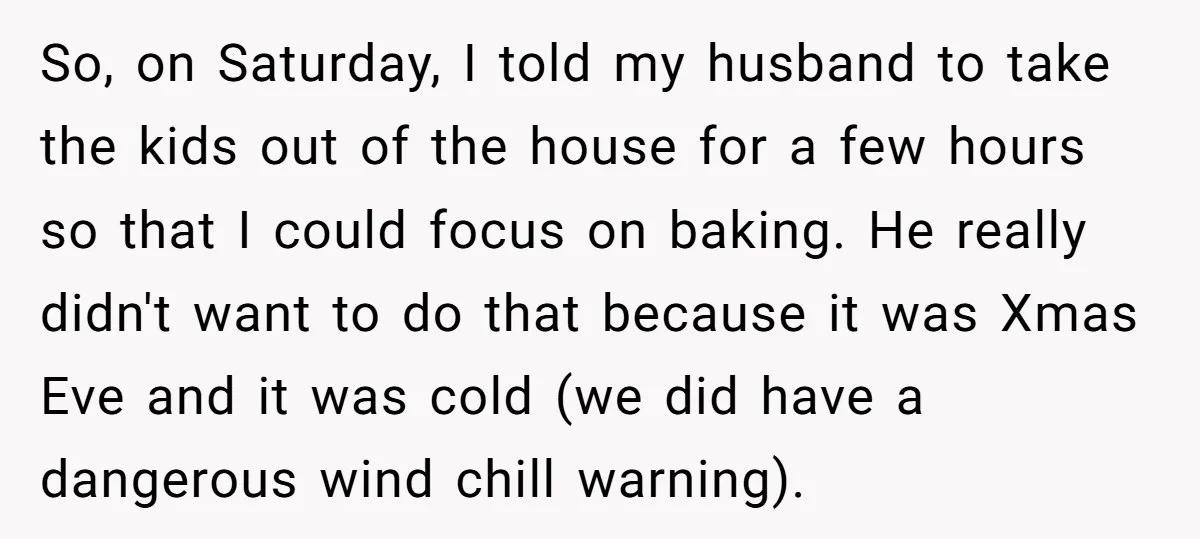 So, on Saturday, I told my husband to take the kids out of the house for a few hours so that I could focus on baking. He really didn't want...
