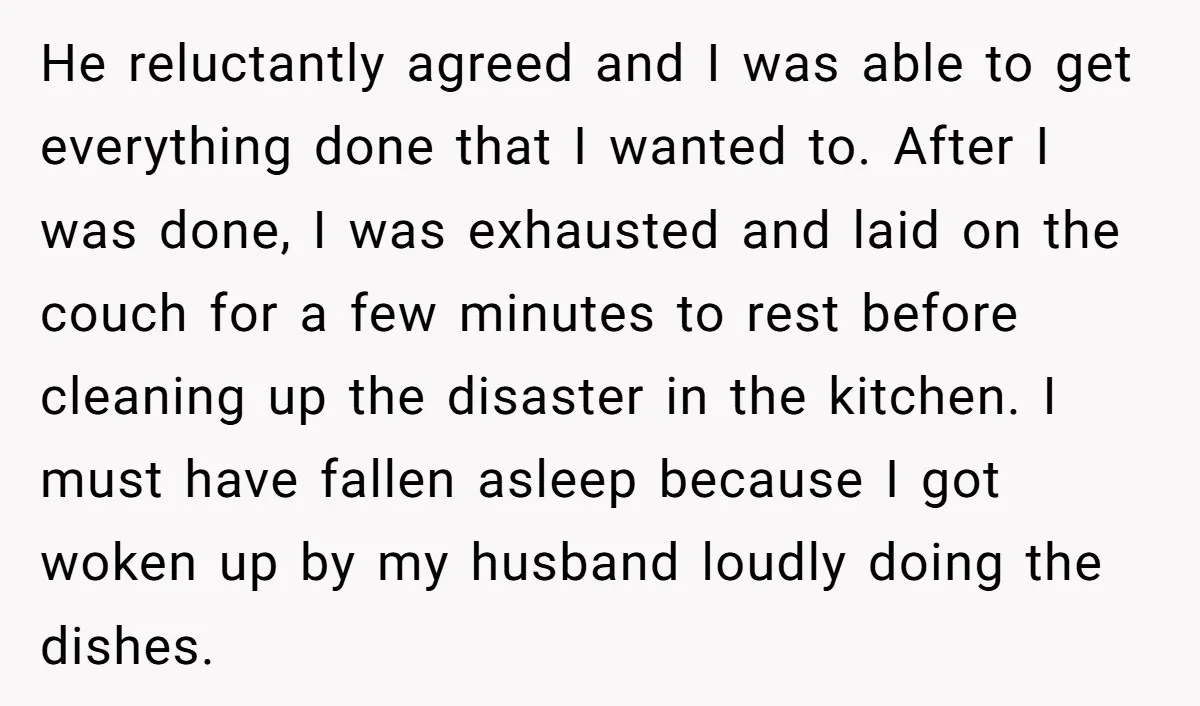 He reluctantly agreed and I was able to get everything done that I wanted to. After I was done, I was exhausted and laid on the couch for a few...