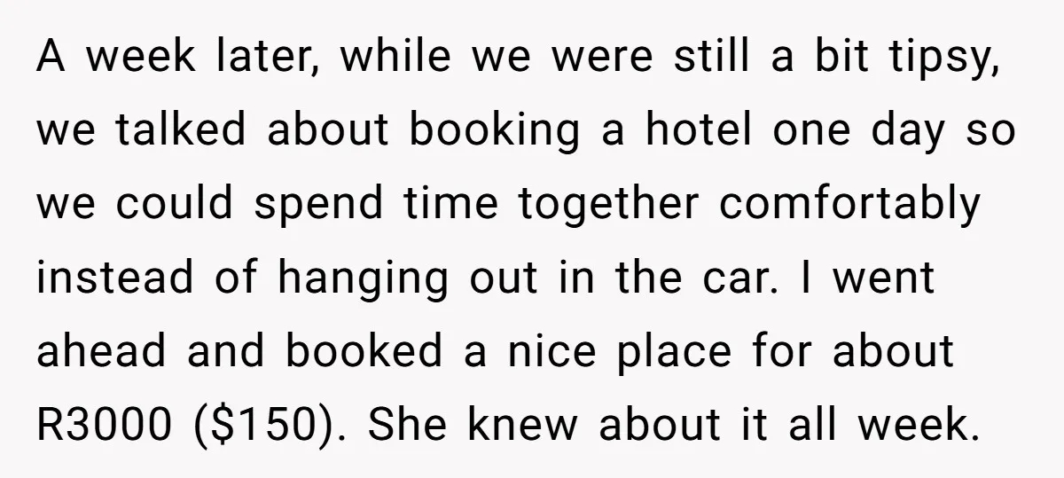A week later, while we were still a bit tipsy, we talked about booking a hotel one day so we could spend time together comfortably instead of hanging out in...