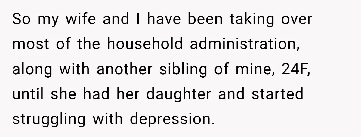 So my wife and I have been taking over most of the household administration, along with another sibling of mine, 24F, until she had her daughter and started struggling with...
