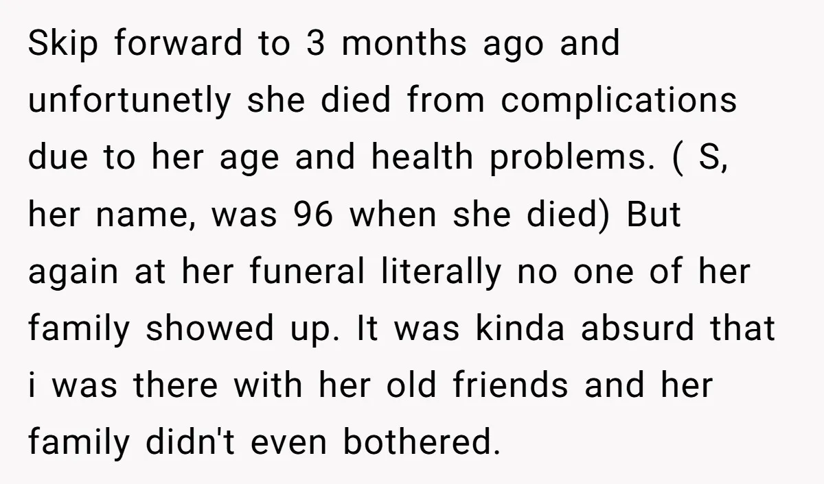Skip forward to 3 months ago and unfortunetly she died from complications due to her age and health problems. ( S, her name, was 96 when she died) But again...