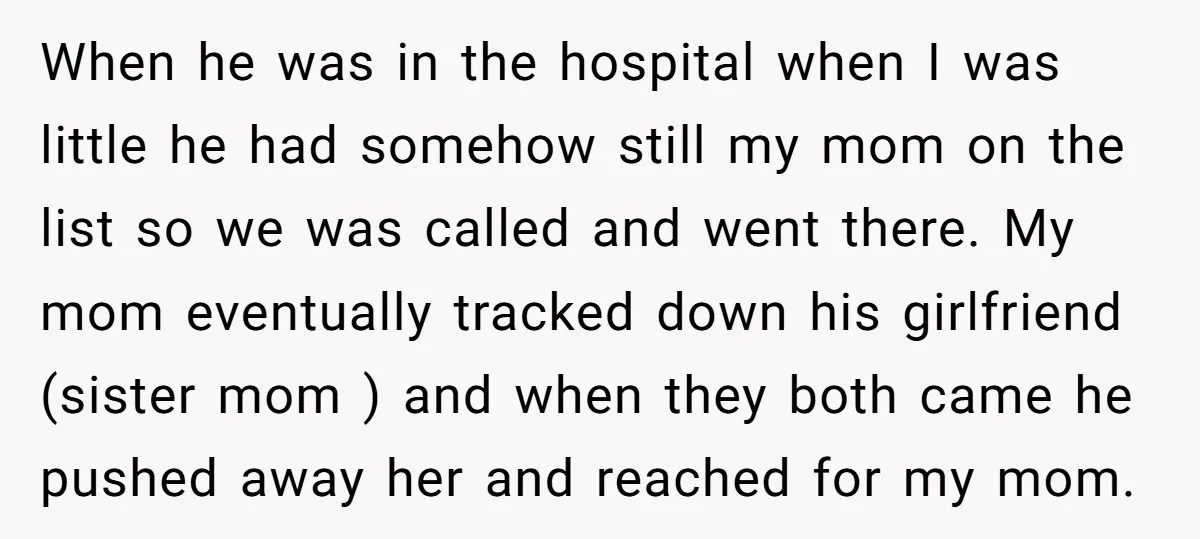 When he was in the hospital when I was little he had somehow still my mom on the list so we was called and went there. My mom eventually tracked...
