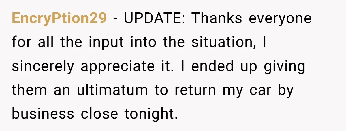 EncryPtion29 − UPDATE: Thanks everyone for all the input into the situation, I sincerely appreciate it. I ended up giving them an ultimatum to return my car by business close...