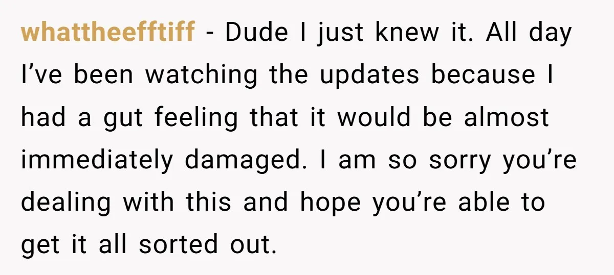 whattheefftiff − Dude I just knew it. All day I’ve been watching the updates because I had a gut feeling that it would be almost immediately damaged. I am so...