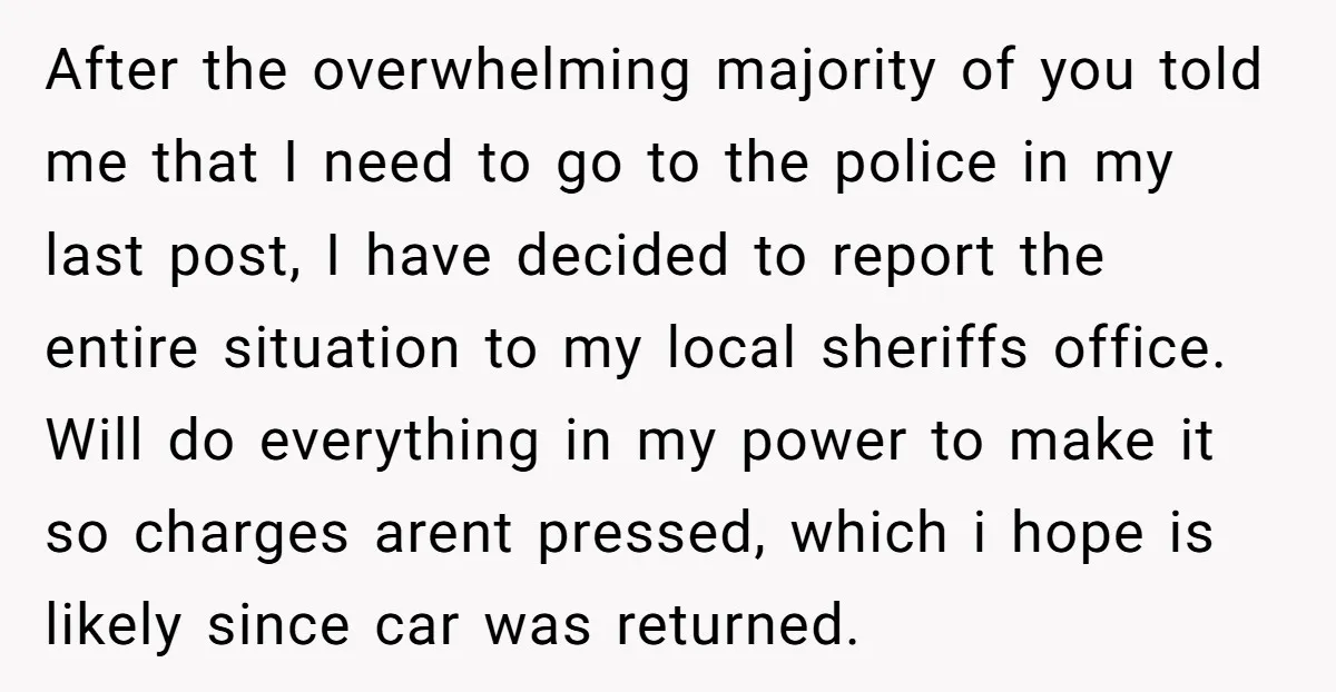 After the overwhelming majority of you told me that I need to go to the police in my last post, I have decided to report the entire situation to my...