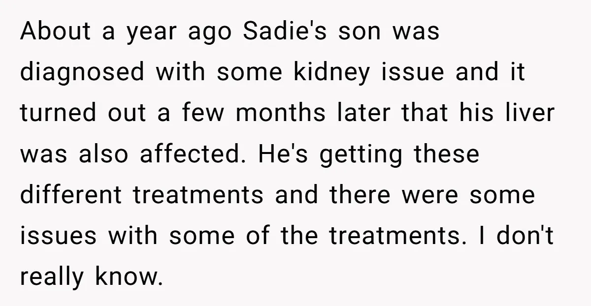 About a year ago Sadie's son was diagnosed with some kidney issue and it turned out a few months later that his liver was also affected. He's getting these different...