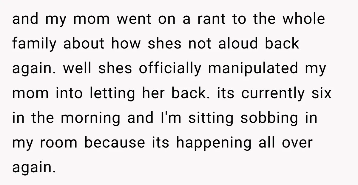 and my mom went on a rant to the whole family about how shes not aloud back again. well shes officially manipulated my mom into letting her back. its currently...