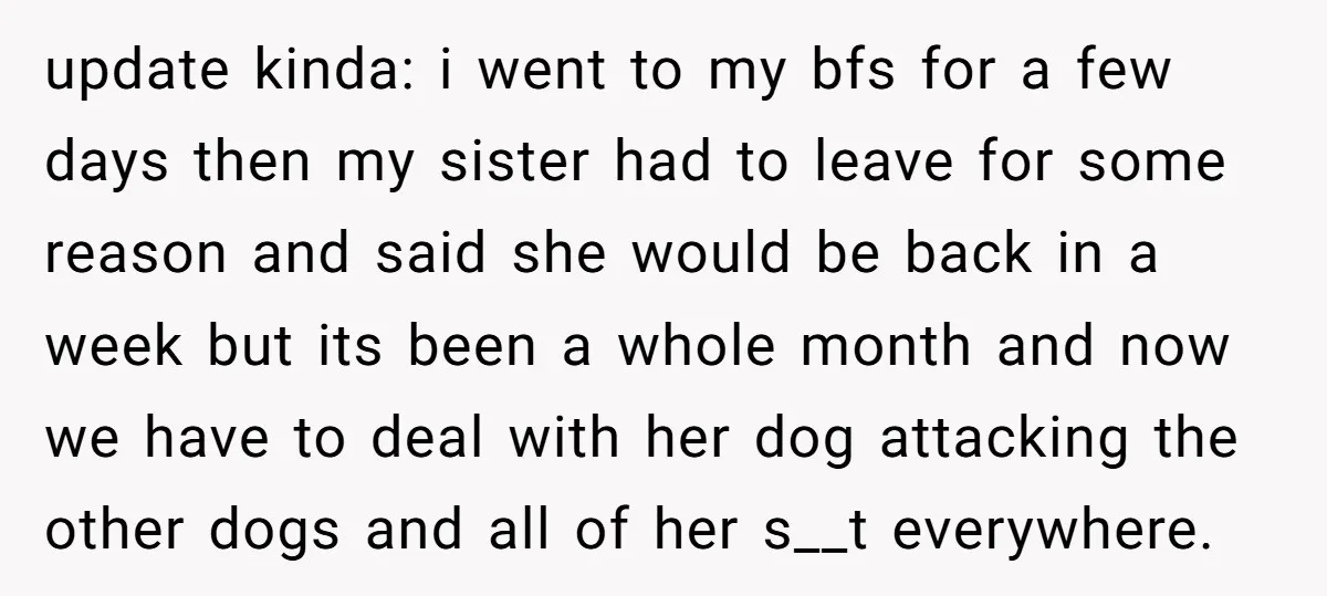 update kinda: i went to my bfs for a few days then my sister had to leave for some reason and said she would be back in a week but...