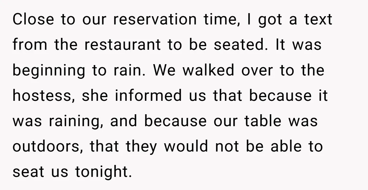 Close to our reservation time, I got a text from the restaurant to be seated. It was beginning to rain. We walked over to the hostess, she informed us that...