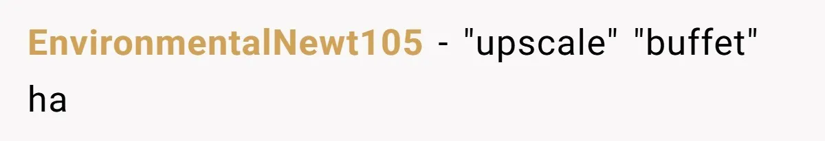 EnvironmentalNewt105 − "upscale" "buffet" ha