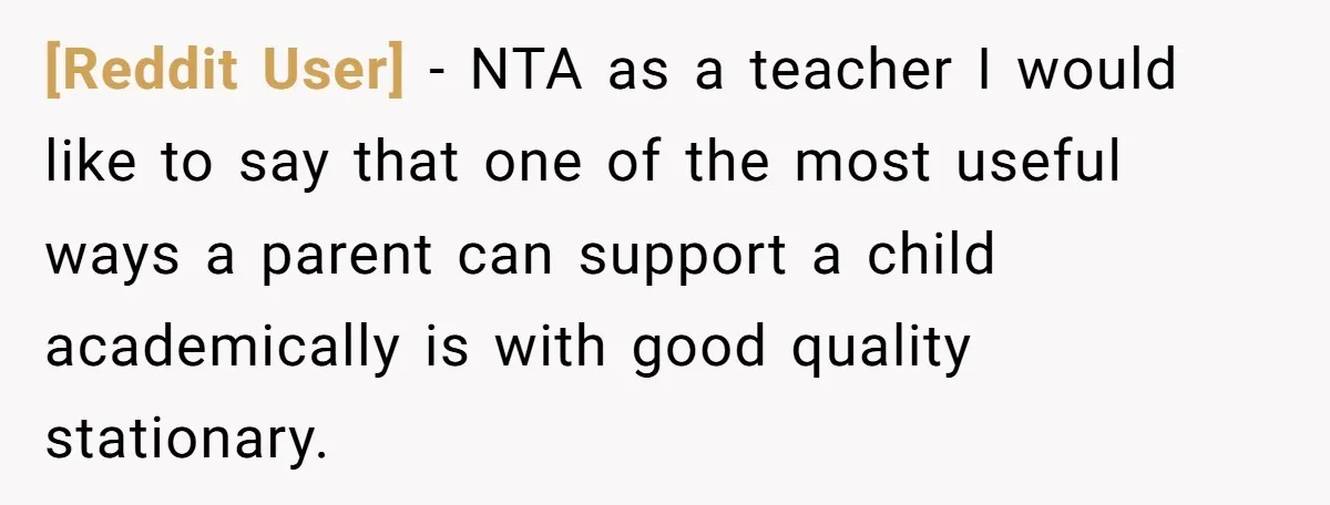 [Reddit User] − NTA as a teacher I would like to say that one of the most useful ways a parent can support a child academically is with good quality...