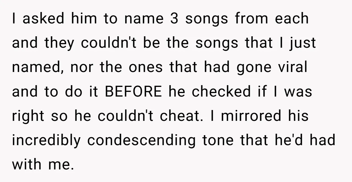 I asked him to name 3 songs from each and they couldn't be the songs that I just named, nor the ones that had gone viral and to do it...