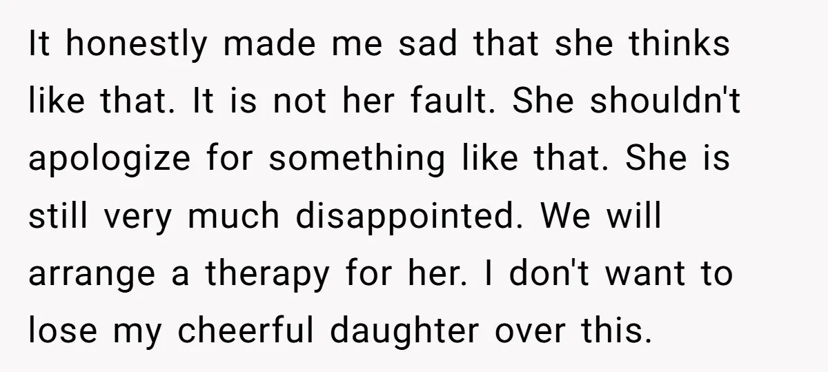 It honestly made me sad that she thinks like that. It is not her fault. She shouldn't apologize for something like that. She is still very much disappointed. We will...