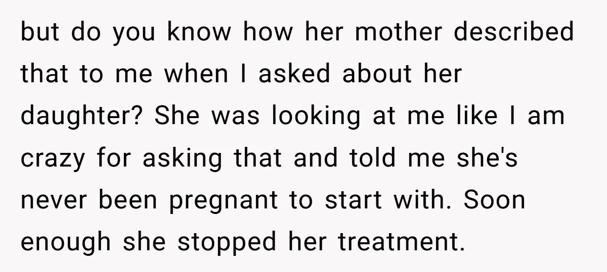but do you know how her mother described that to me when I asked about her daughter? She was looking at me like I am crazy for asking that and...