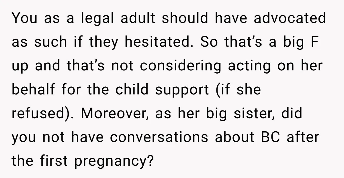 You as a legal adult should have advocated as such if they hesitated. So that’s a big F up and that’s not considering acting on her behalf for the child...