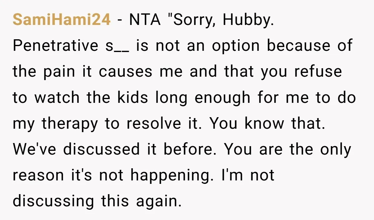 SamiHami24 − NTA "Sorry, Hubby. Penetrative s__ is not an option because of the pain it causes me and that you refuse to watch the kids long enough for me...