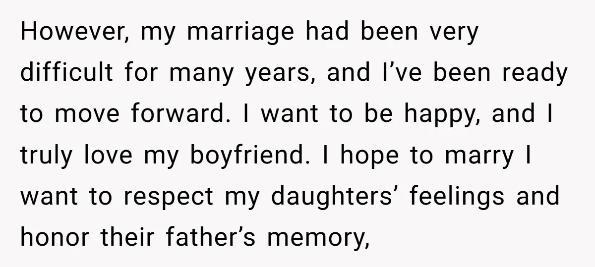 However, my marriage had been very difficult for many years, and I’ve been ready to move forward. I want to be happy, and I truly love my boyfriend. I hope...