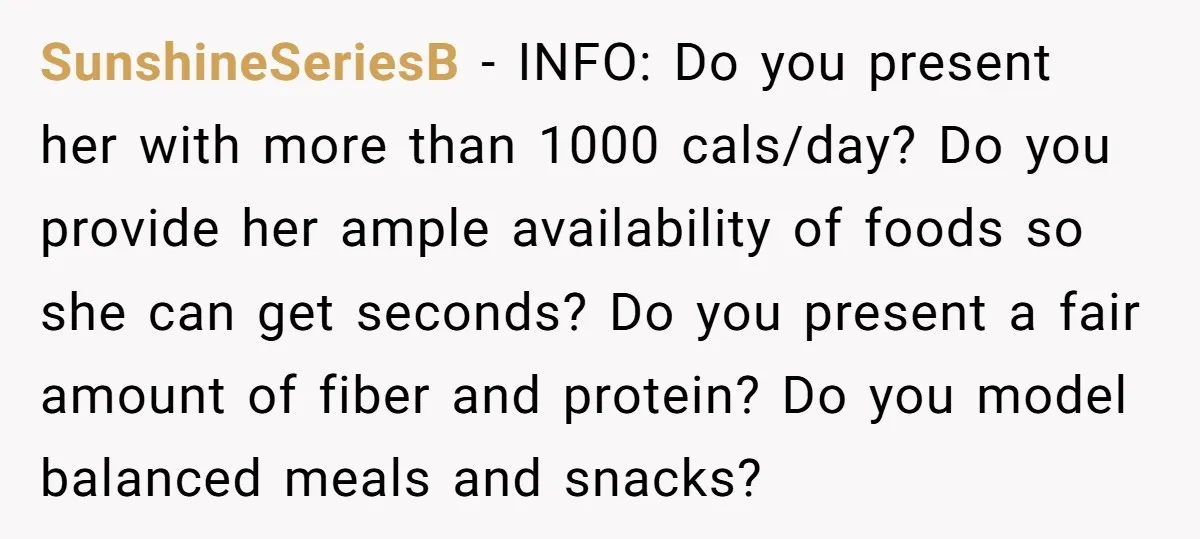 SunshineSeriesB − INFO: Do you present her with more than 1000 cals/day? Do you provide her ample availability of foods so she can get seconds? Do you present a fair...