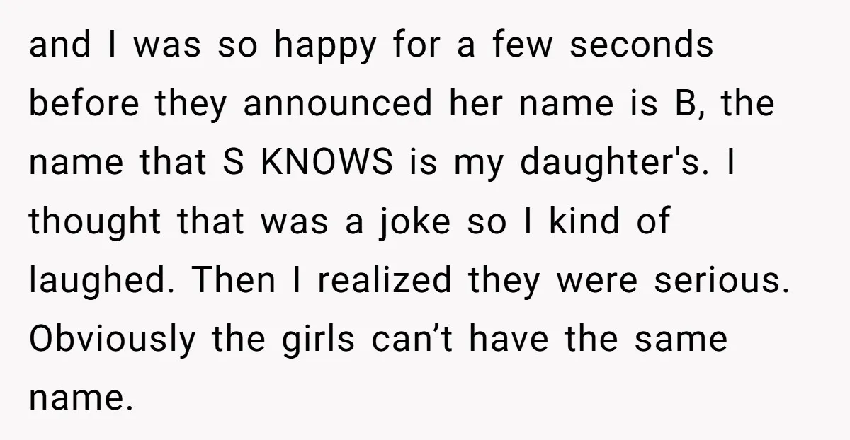 and I was so happy for a few seconds before they announced her name is B, the name that S KNOWS is my daughter's. I thought that was a joke...