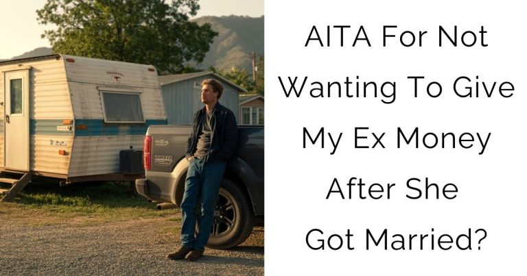 AITA For Not Wanting To Give My Ex Money After She Got Married?