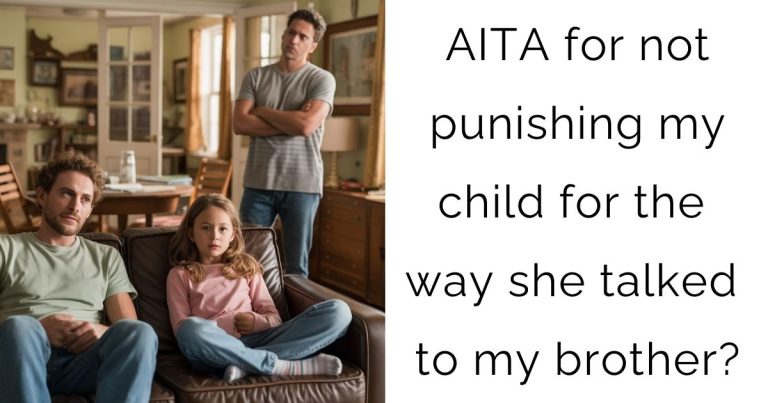 AITA for not punishing my child for the way she talked to my brother?