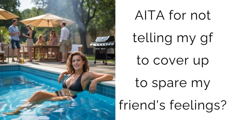 AITA for not telling my gf to cover up to spare my friend’s feelings?