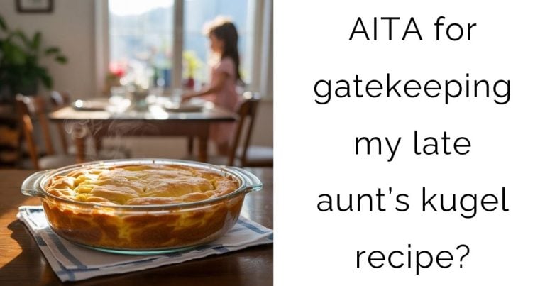 AITA for gatekeeping my late aunt’s kugel recipe?